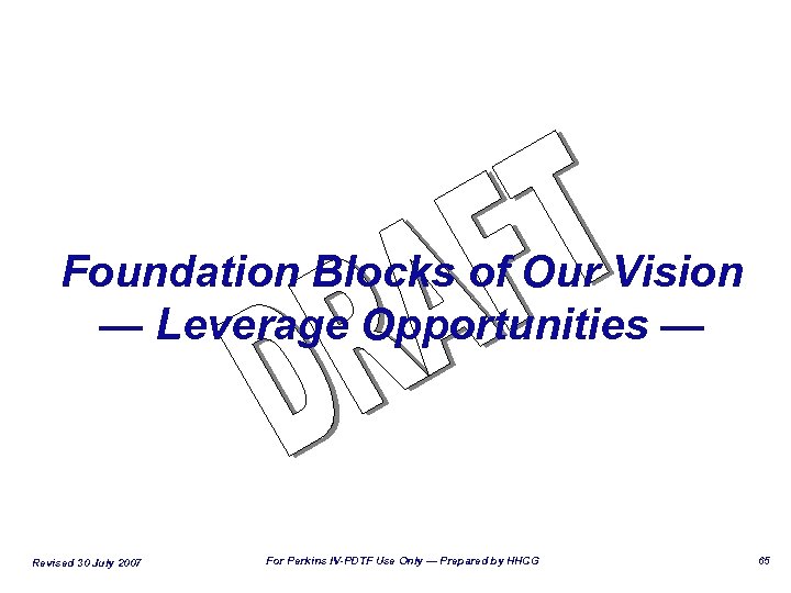Foundation Blocks of Our Vision — Leverage Opportunities — Revised 30 July 2007 For