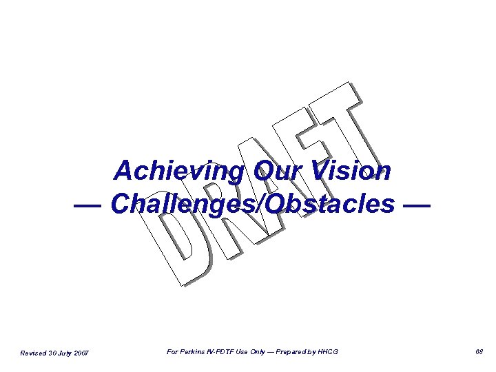 Achieving Our Vision — Challenges/Obstacles — Revised 30 July 2007 For Perkins IV-PDTF Use
