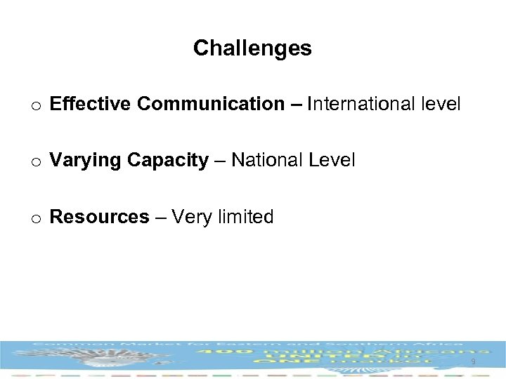 Challenges o Effective Communication – International level o Varying Capacity – National Level o