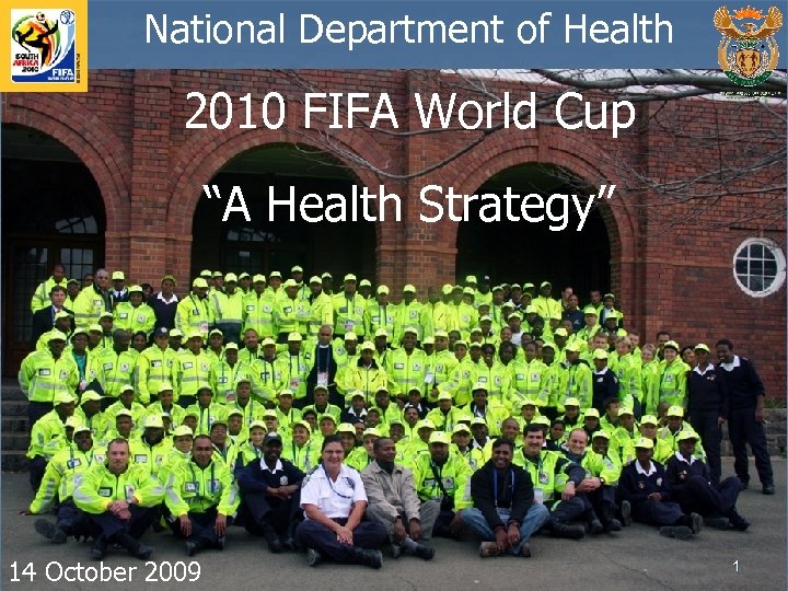 National Department of Health 2010 FIFA World Cup “A Health Strategy” 14 October 2009
