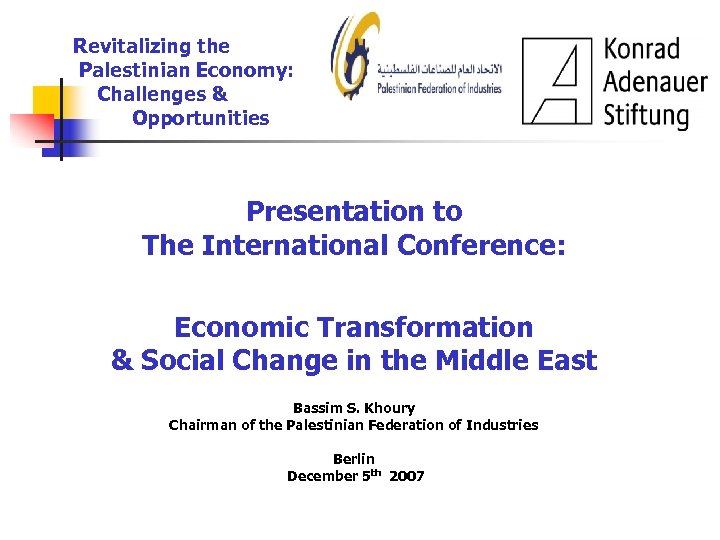 Revitalizing the Palestinian Economy: Challenges & Opportunities Presentation to The International Conference: Economic Transformation