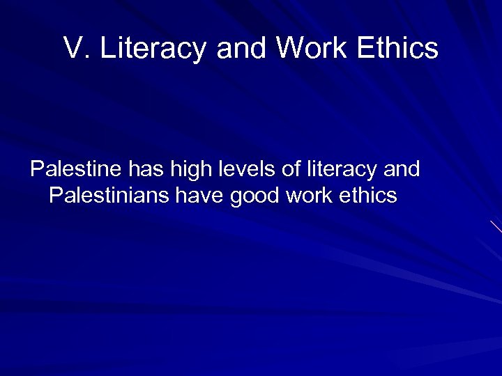 V. Literacy and Work Ethics Palestine has high levels of literacy and Palestinians have