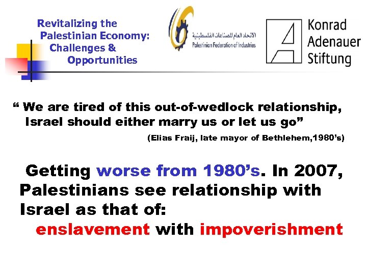 Revitalizing the Palestinian Economy: Challenges & Opportunities “ We are tired of this out-of-wedlock