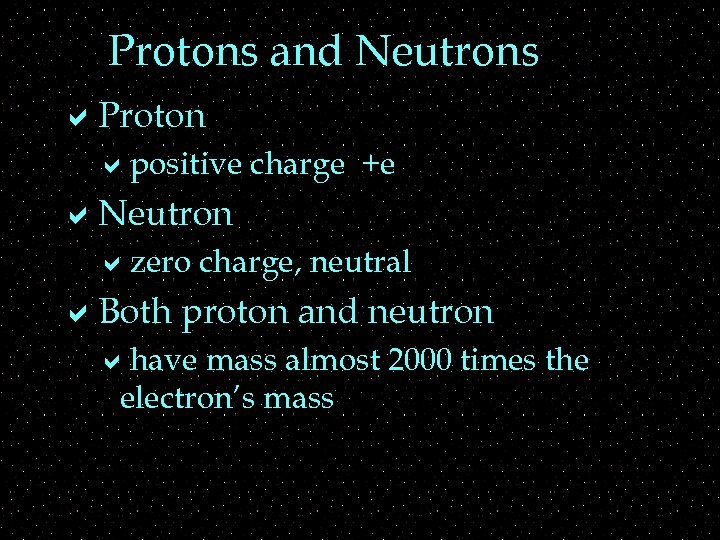 Protons and Neutrons a. Proton apositive charge +e a. Neutron azero charge, neutral a.