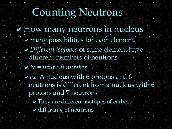 Counting Neutrons a. How many neutrons in nucleus amany possibilities for each element. a.