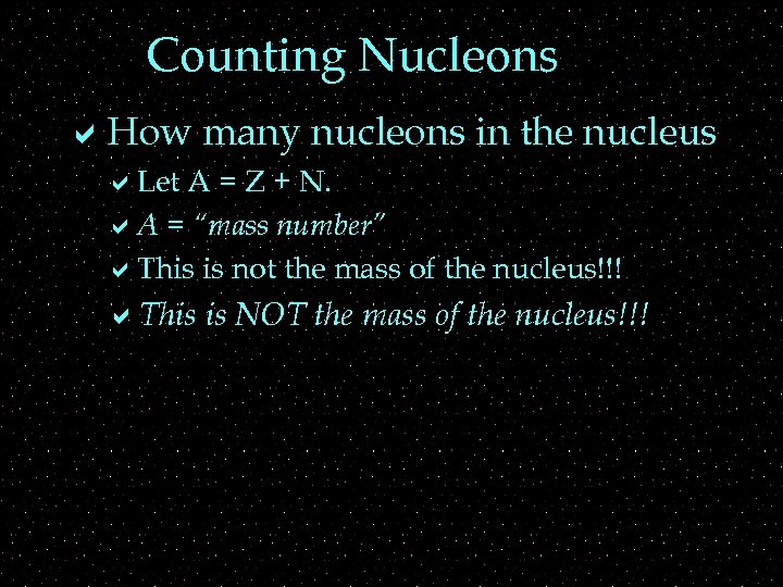 Counting Nucleons a. How many nucleons in the nucleus a. Let A = Z