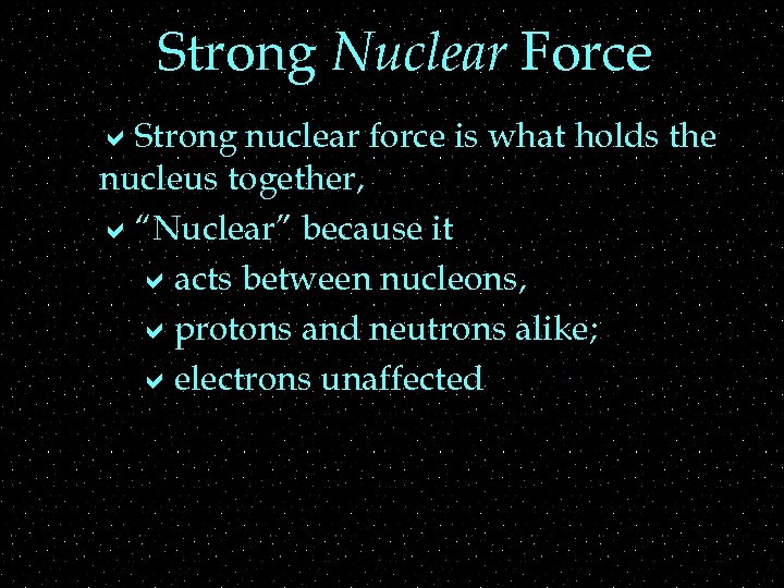 Strong Nuclear Force a. Strong nuclear force is what holds the nucleus together, a“Nuclear”