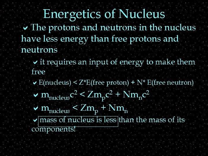 Energetics of Nucleus a. The protons and neutrons in the nucleus have less energy