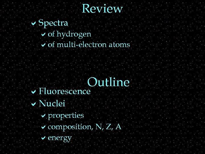 Review a. Spectra aof hydrogen aof multi-electron atoms Outline a. Fluorescence a. Nuclei aproperties