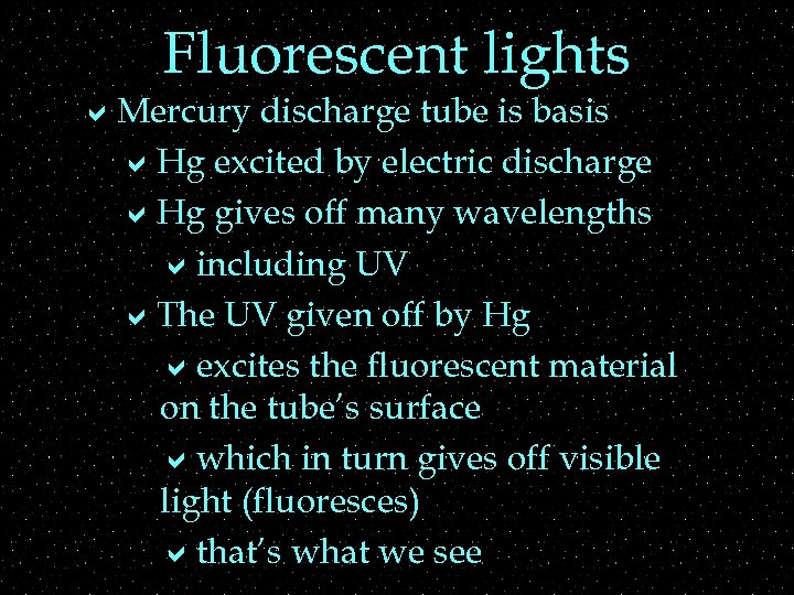 Fluorescent lights a. Mercury discharge tube is basis a. Hg excited by electric discharge