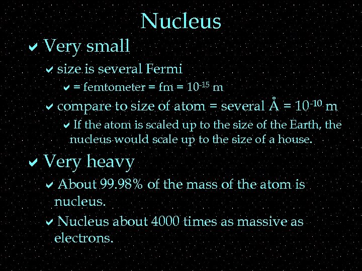 a. Very small Nucleus asize is several Fermi a= femtometer = fm = 10