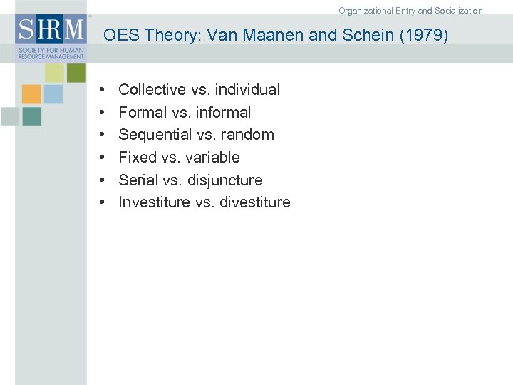 Organizational Entry and Socialization OES Theory: Van Maanen and Schein (1979) • • •