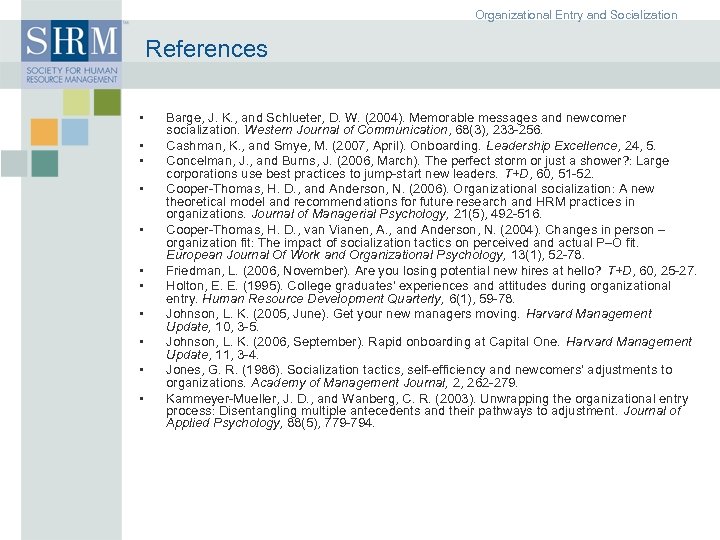 Organizational Entry and Socialization References • • • Barge, J. K. , and Schlueter,
