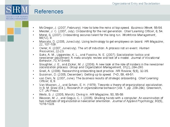 Organizational Entry and Socialization References • • • • Mc. Gregor, J. (2007, February).