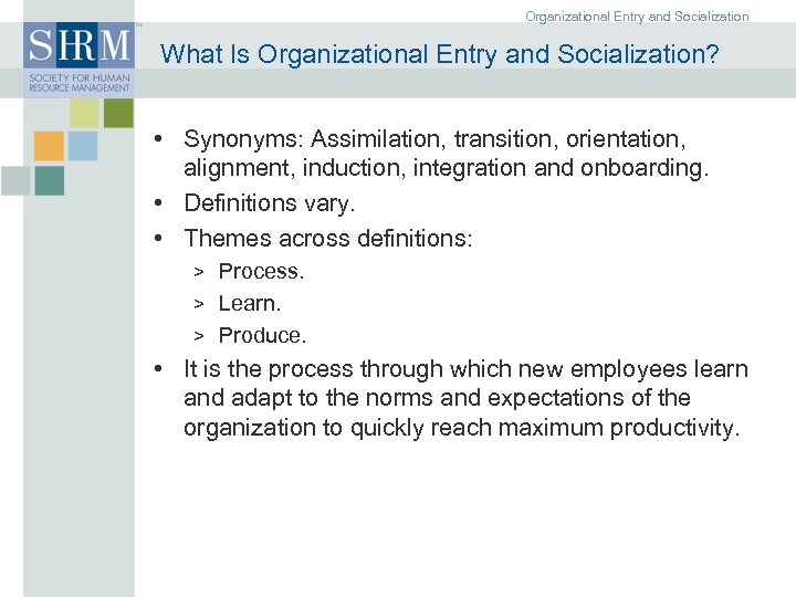 Organizational Entry and Socialization What Is Organizational Entry and Socialization? • Synonyms: Assimilation, transition,