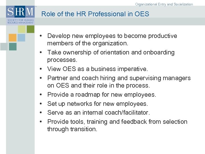 Organizational Entry and Socialization Role of the HR Professional in OES • Develop new