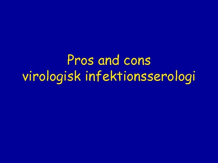 Pros and cons virologisk infektionsserologi 