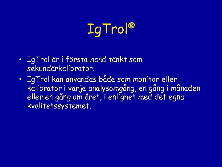® Ig. Trol • Ig. Trol är i första hand tänkt som sekundärkalibrator. •