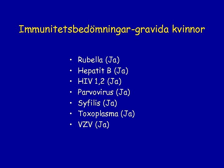Immunitetsbedömningar-gravida kvinnor • • Rubella (Ja) Hepatit B (Ja) HIV 1, 2 (Ja) Parvovirus
