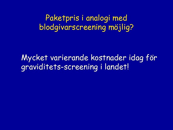 Paketpris i analogi med blodgivarscreening möjlig? Mycket varierande kostnader idag för graviditets-screening i landet!