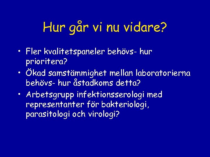 Hur går vi nu vidare? • Fler kvalitetspaneler behövs- hur prioritera? • Ökad samstämmighet