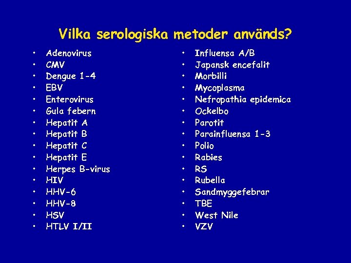 Vilka serologiska metoder används? • • • • Adenovirus CMV Dengue 1 -4 EBV