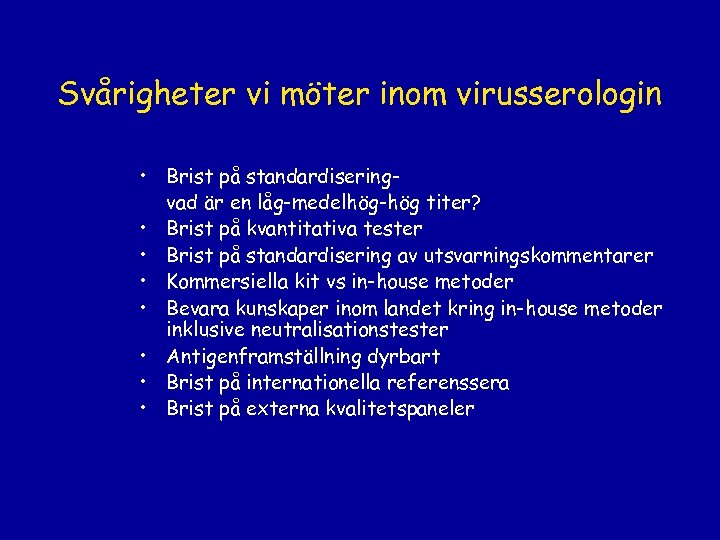 Svårigheter vi möter inom virusserologin • Brist på standardiseringvad är en låg-medelhög-hög titer? •