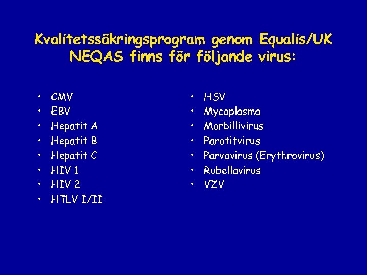 Kvalitetssäkringsprogram genom Equalis/UK NEQAS finns för följande virus: • • CMV EBV Hepatit A
