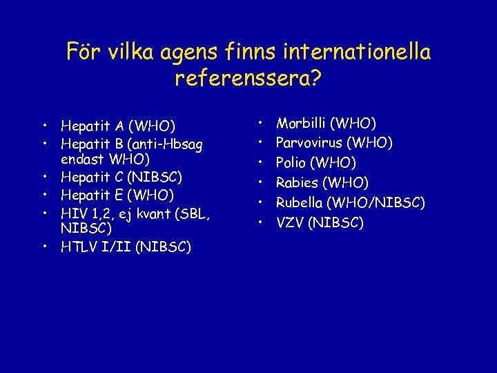 För vilka agens finns internationella referenssera? • Hepatit A (WHO) • Hepatit B (anti-Hbsag