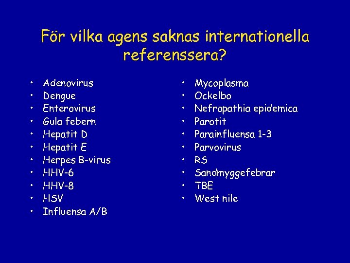För vilka agens saknas internationella referenssera? • • • Adenovirus Dengue Enterovirus Gula febern