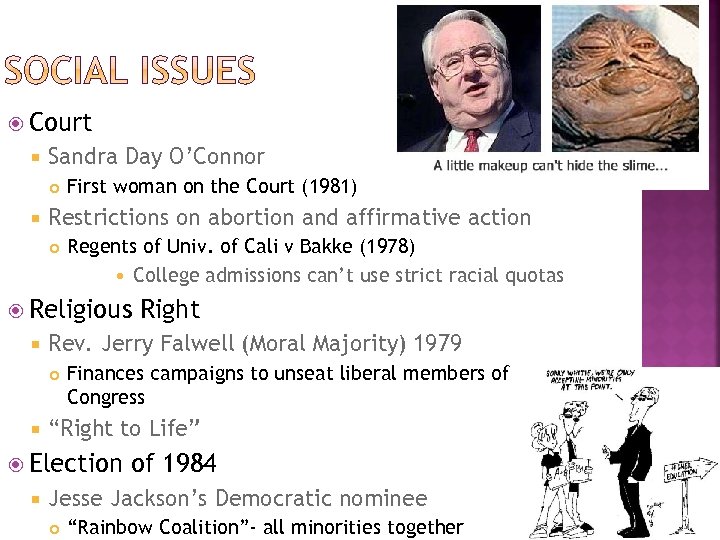  Court Sandra Day O’Connor First woman on the Court (1981) Restrictions on abortion