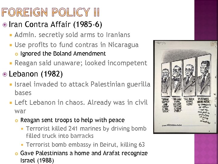  Iran Contra Affair (1985 -6) Admin. secretly sold arms to Iranians Use profits