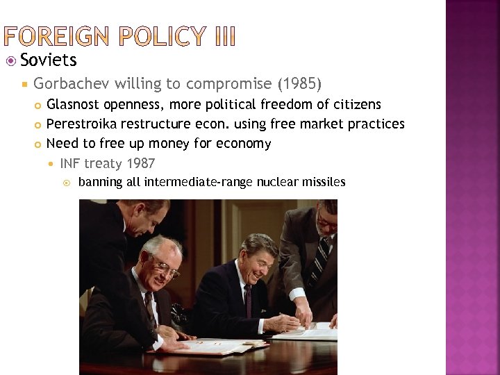  Soviets Gorbachev willing to compromise (1985) Glasnost openness, more political freedom of citizens