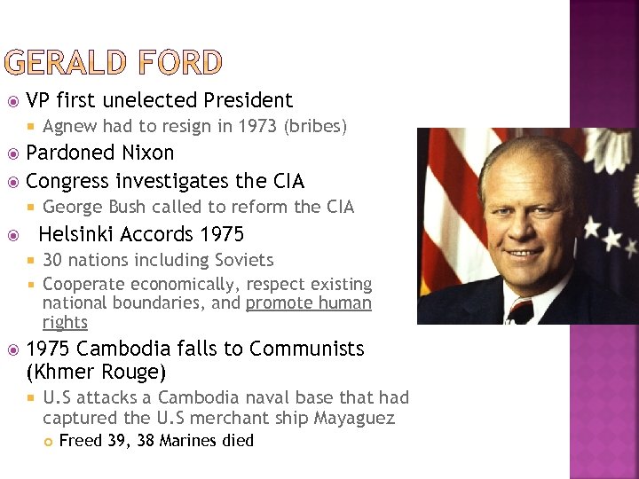  VP first unelected President Agnew had to resign in 1973 (bribes) Pardoned Nixon