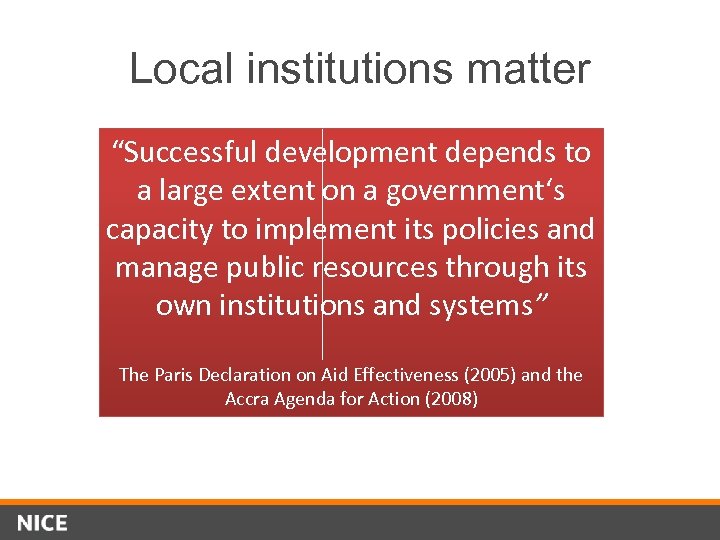 Local institutions matter “Successful development depends to a large extent on a government‘s capacity