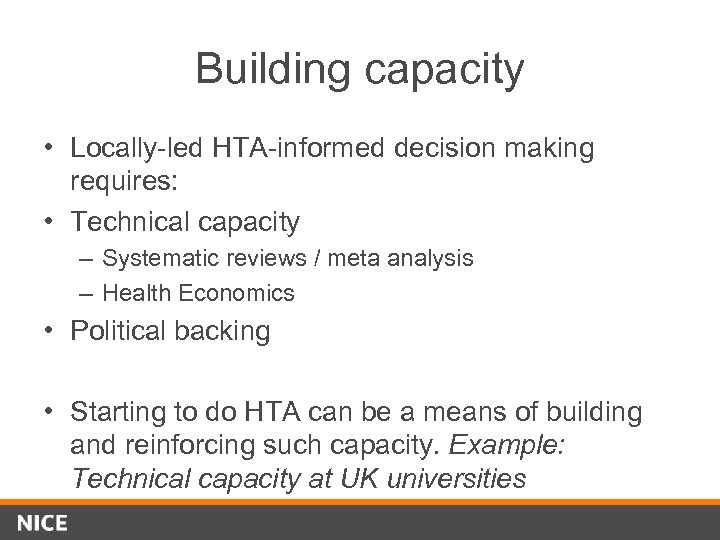 Building capacity • Locally-led HTA-informed decision making requires: • Technical capacity – Systematic reviews
