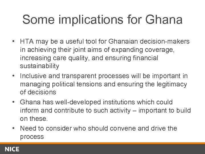 Some implications for Ghana • HTA may be a useful tool for Ghanaian decision-makers