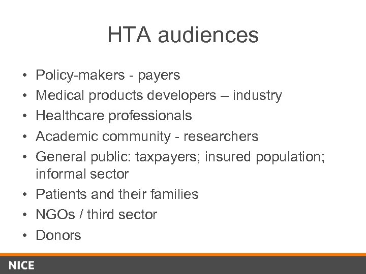 HTA audiences • • • Policy-makers - payers Medical products developers – industry Healthcare