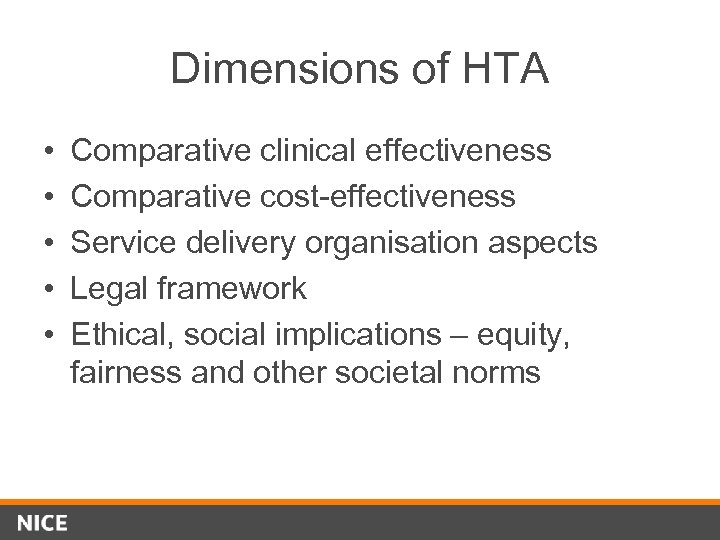 Dimensions of HTA • • • Comparative clinical effectiveness Comparative cost-effectiveness Service delivery organisation