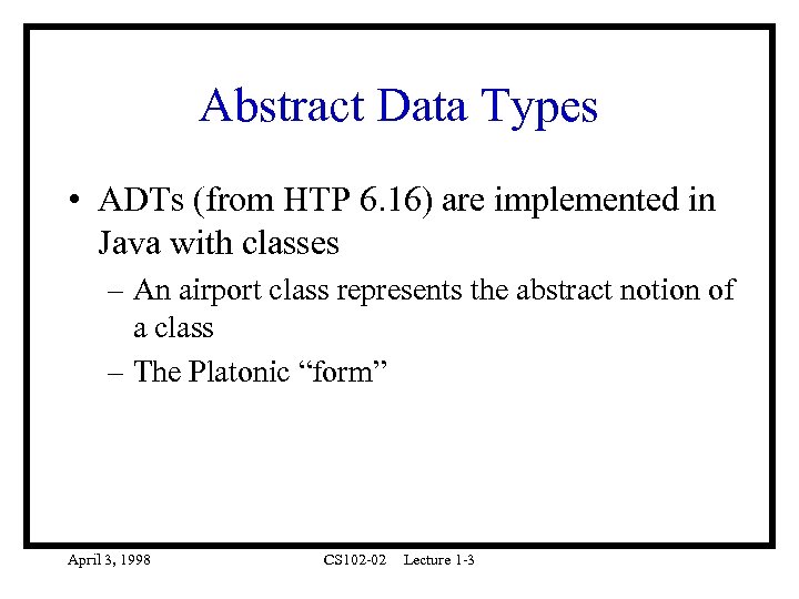Abstract Data Types • ADTs (from HTP 6. 16) are implemented in Java with