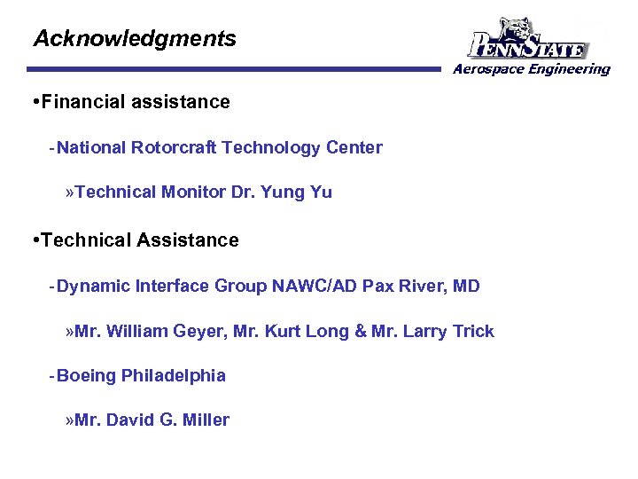 Acknowledgments • Financial assistance National Rotorcraft Technology Center » Technical Monitor Dr. Yung Yu