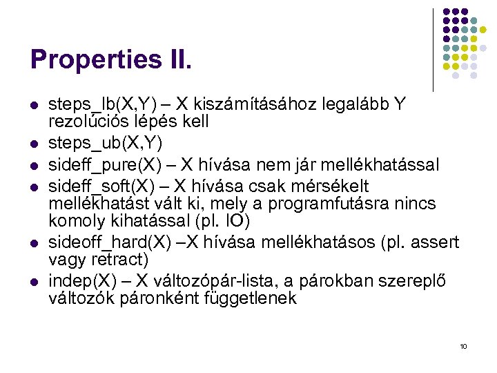 Properties II. l l l steps_lb(X, Y) – X kiszámításához legalább Y rezolúciós lépés
