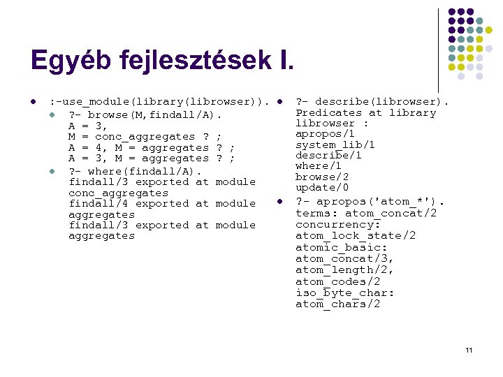 Egyéb fejlesztések I. l : -use_module(library(librowser)). l ? - browse(M, findall/A). A = 3,