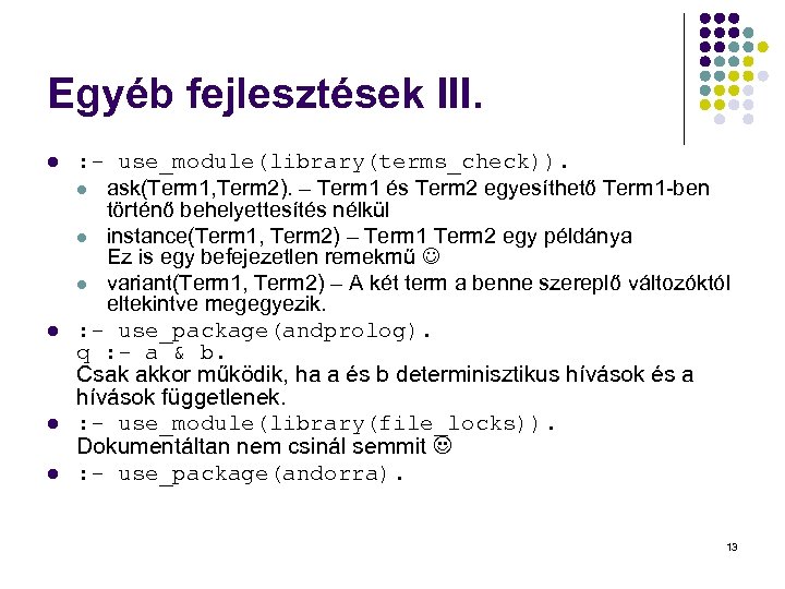 Egyéb fejlesztések III. l l : - use_module(library(terms_check)). l ask(Term 1, Term 2). –