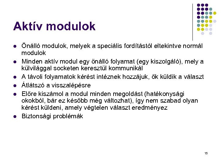 Aktív modulok l l l Önálló modulok, melyek a speciális fordítástól eltekintve normál modulok