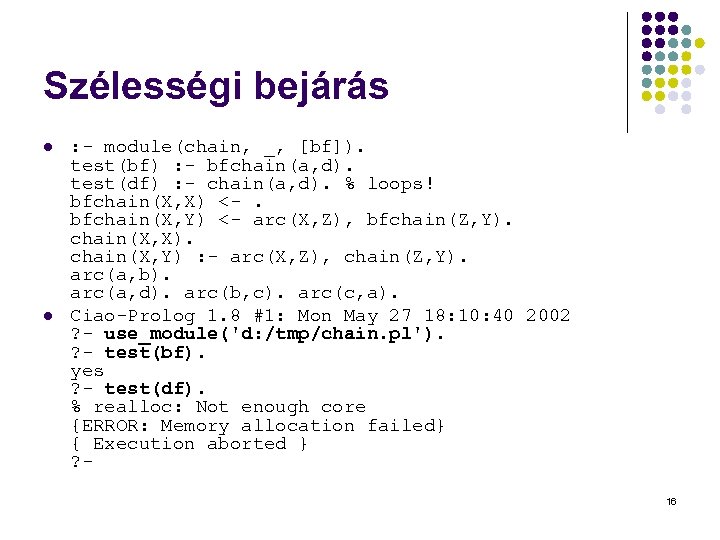 Szélességi bejárás l l : - module(chain, _, [bf]). test(bf) : - bfchain(a, d).