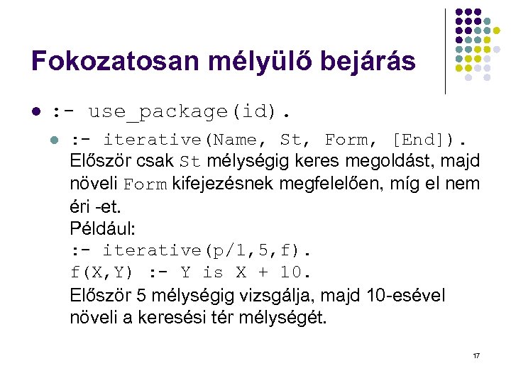 Fokozatosan mélyülő bejárás l : - use_package(id). l : - iterative(Name, St, Form, [End]).