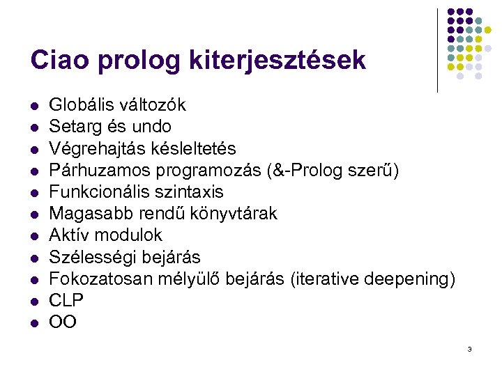 Ciao prolog kiterjesztések l l l Globális változók Setarg és undo Végrehajtás késleltetés Párhuzamos