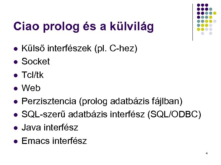 Ciao prolog és a külvilág l l l l Külső interfészek (pl. C-hez) Socket