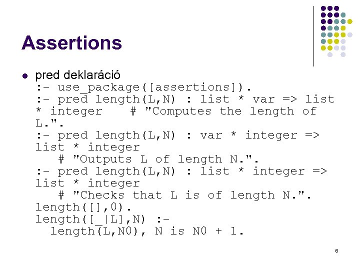 Assertions l pred deklaráció : - use_package([assertions]). : - pred length(L, N) : list